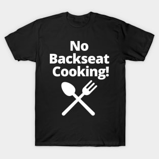 No Backseat Cooking T-Shirt